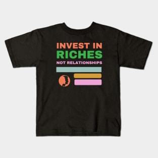 Invest in riches not relationships, business, cheating Kids T-Shirt